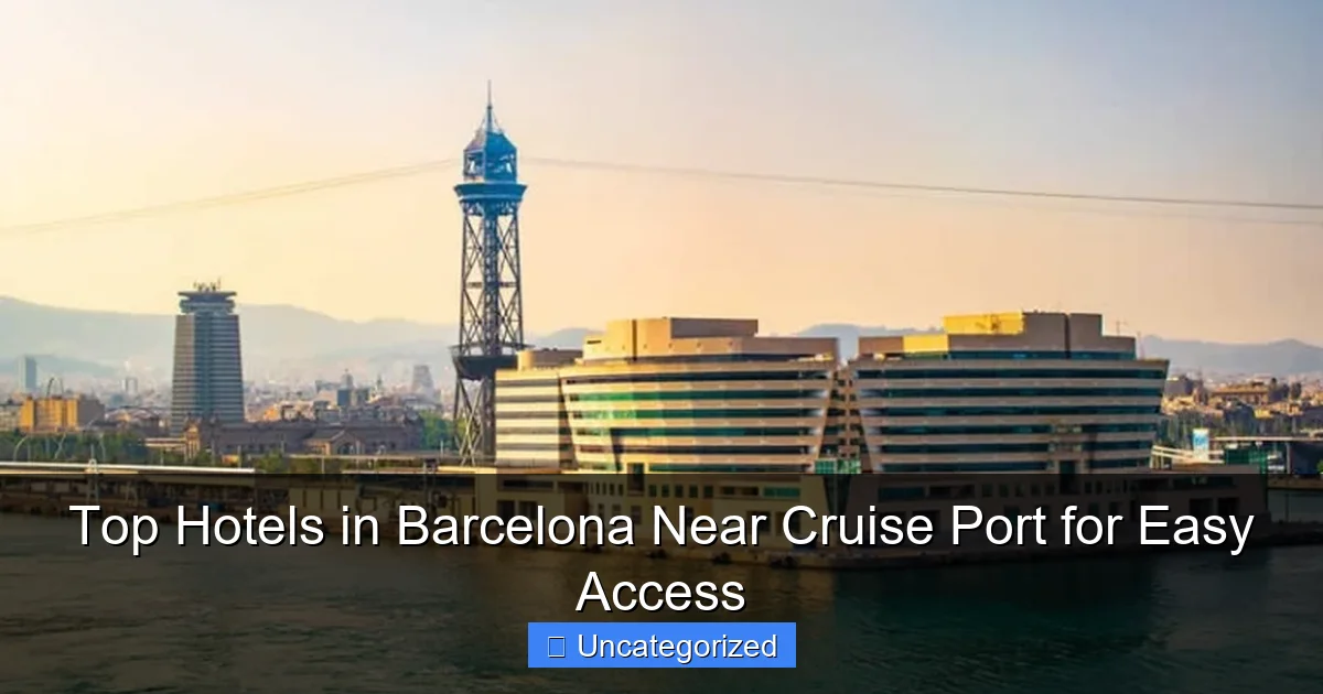 Top Hotels in Barcelona Near Cruise Port for Easy Access