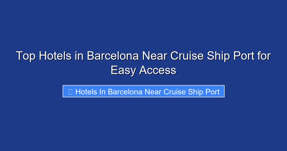 Top Hotels in Barcelona Near Cruise Ship Port for Easy Access