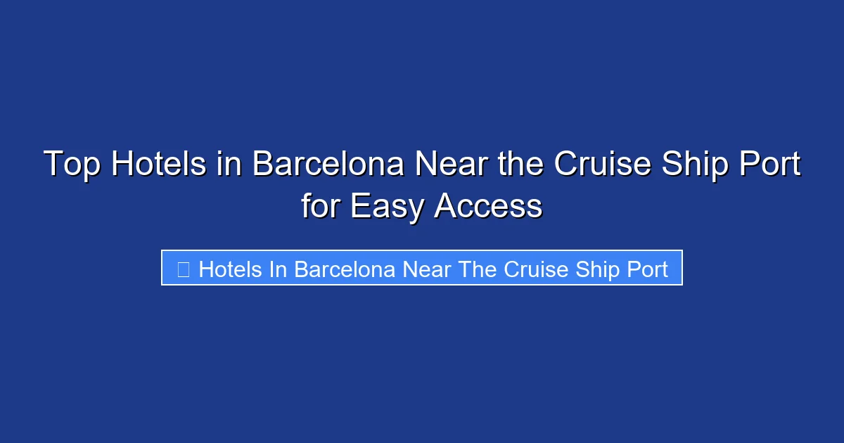 Top Hotels in Barcelona Near the Cruise Ship Port for Easy Access