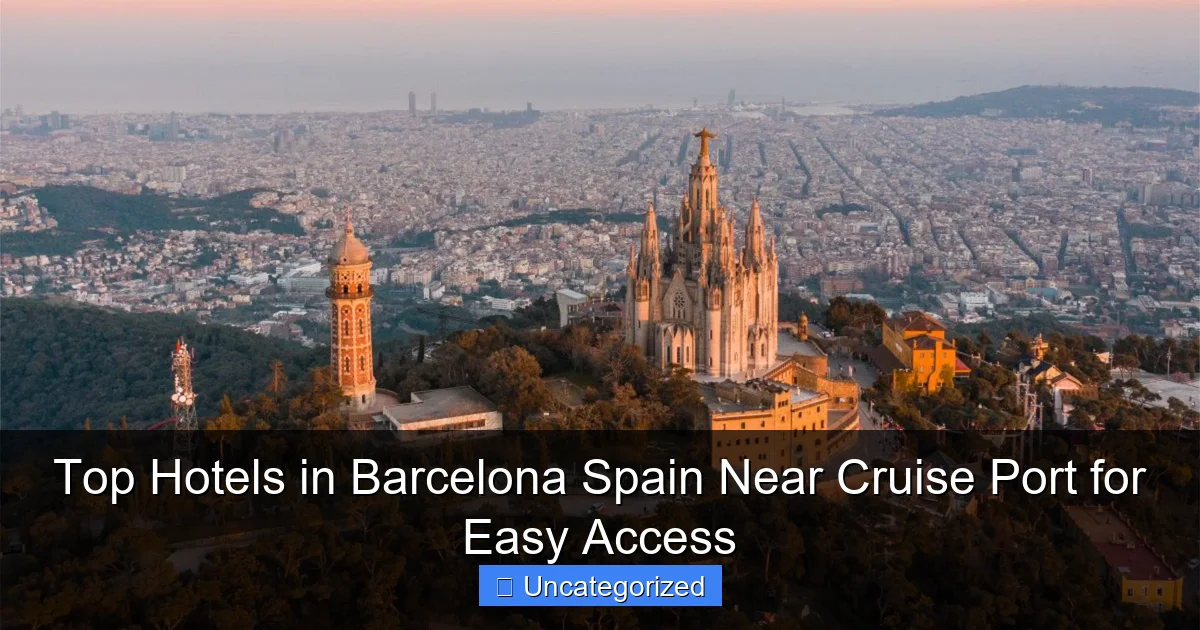 Top Hotels in Barcelona Spain Near Cruise Port for Easy Access