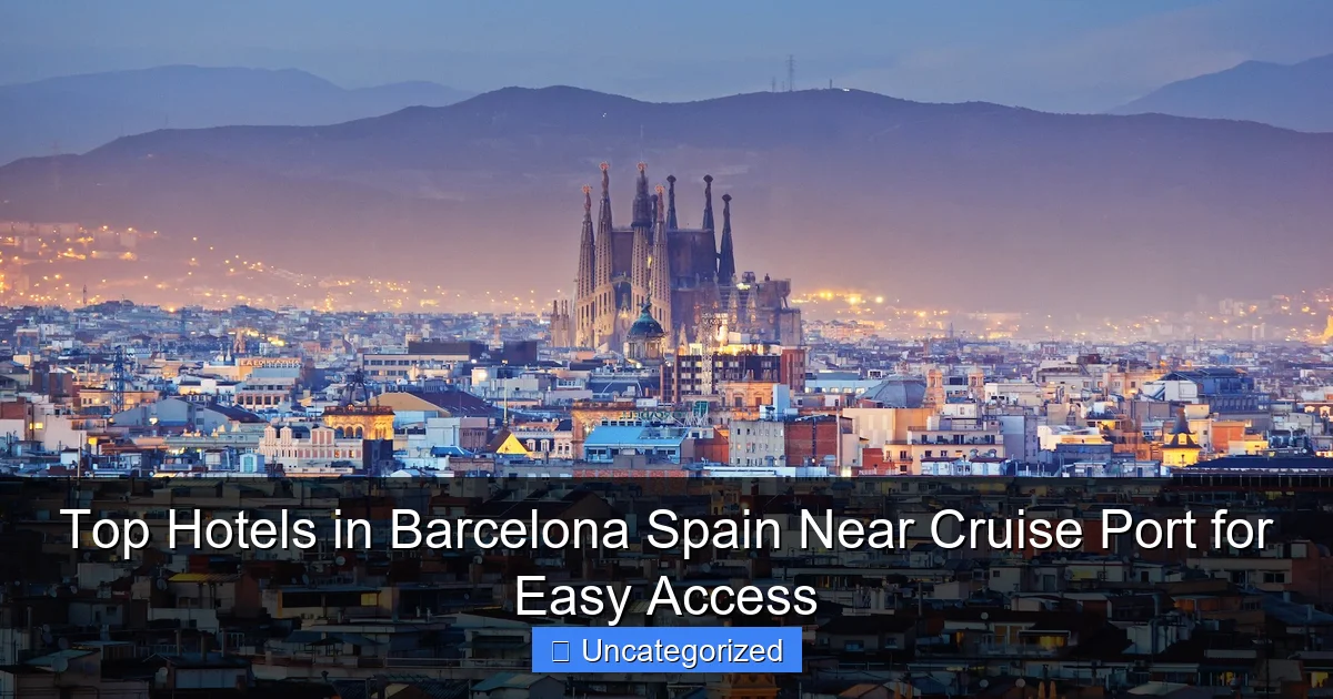 Top Hotels in Barcelona Spain Near Cruise Port for Easy Access