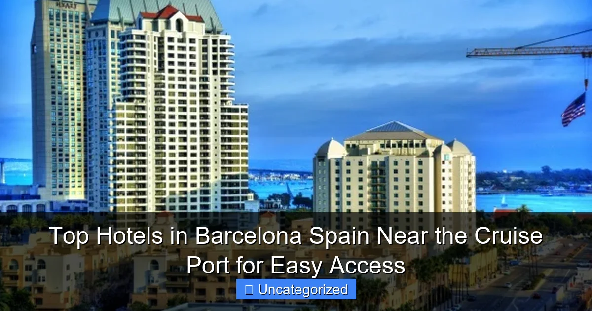 Top Hotels in Barcelona Spain Near the Cruise Port for Easy Access