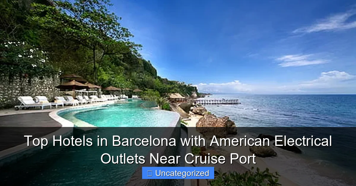 Top Hotels in Barcelona with American Electrical Outlets Near Cruise Port