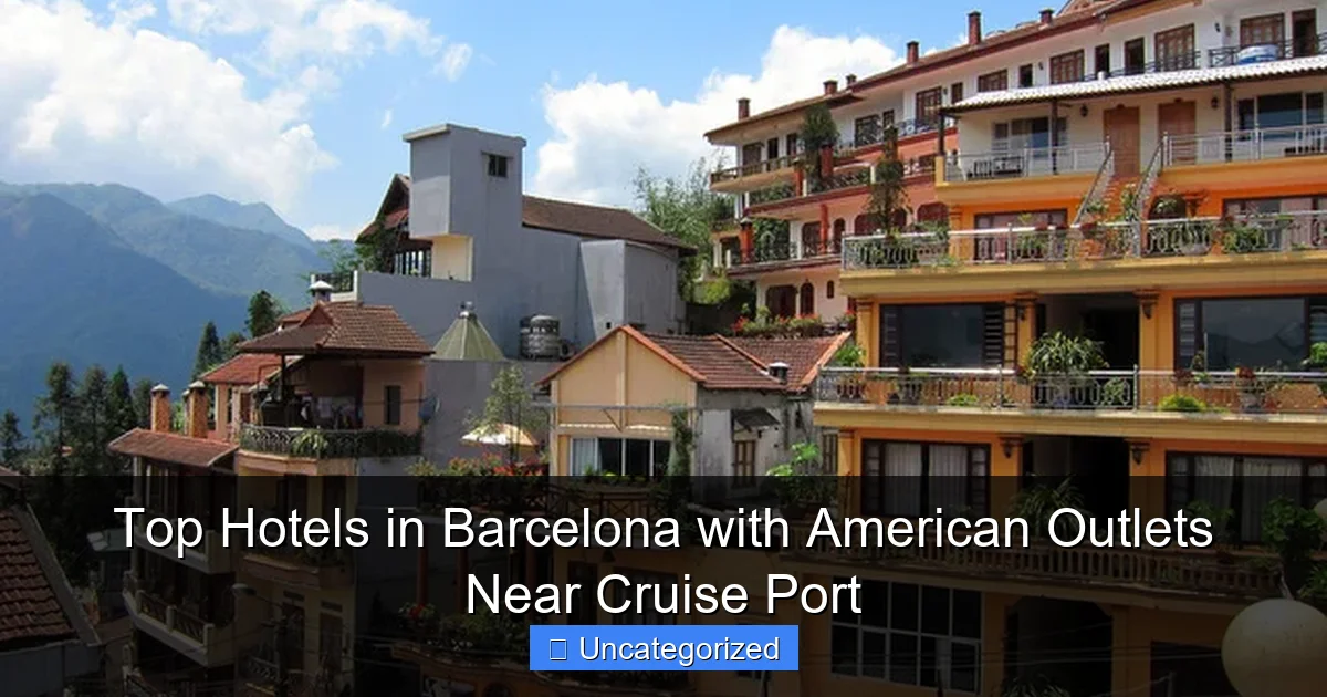Top Hotels in Barcelona with American Outlets Near Cruise Port