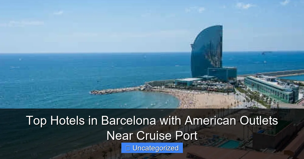 Top Hotels in Barcelona with American Outlets Near Cruise Port