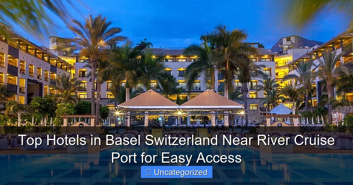Top Hotels in Basel Switzerland Near River Cruise Port for Easy Access