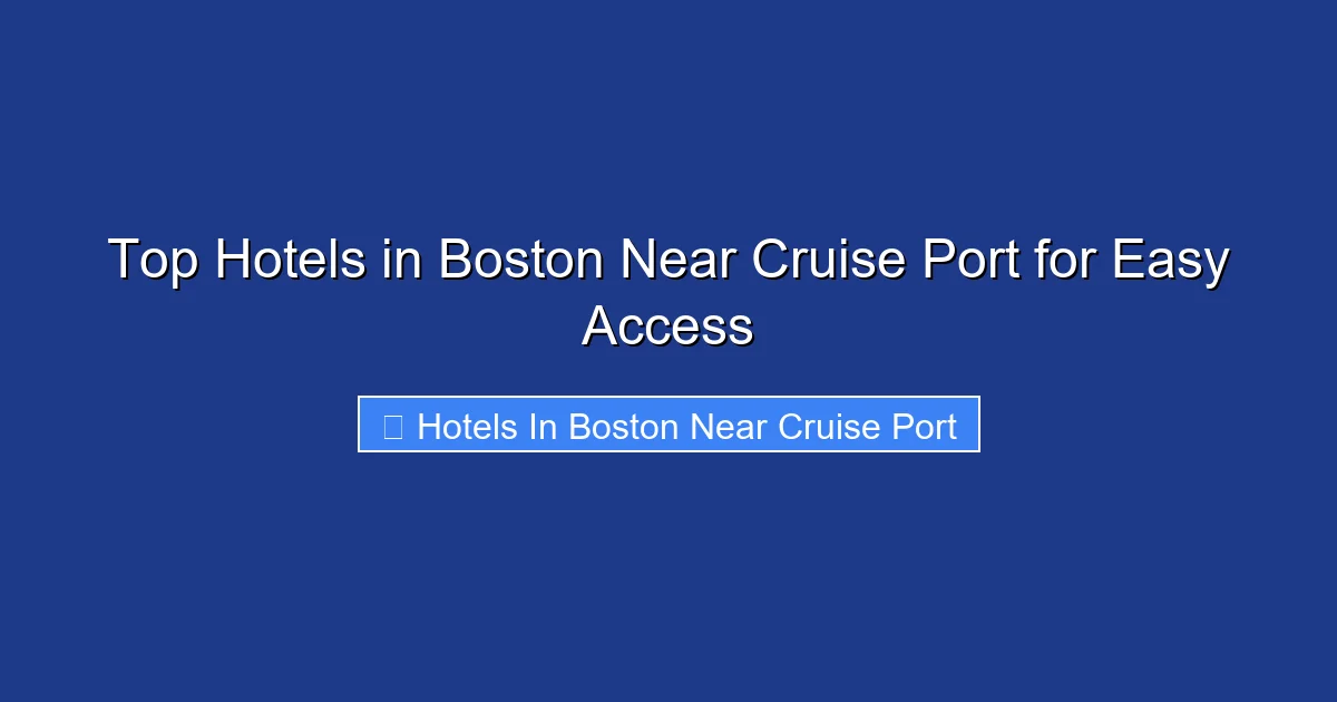 Top Hotels in Boston Near Cruise Port for Easy Access