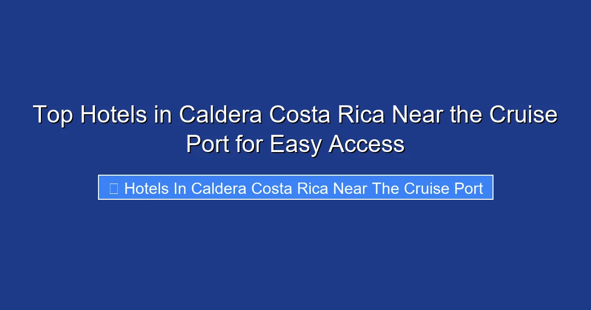 Top Hotels in Caldera Costa Rica Near the Cruise Port for Easy Access