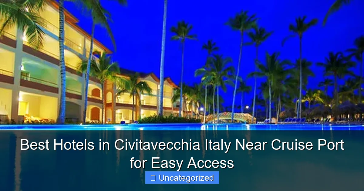 Best Hotels in Civitavecchia Italy Near Cruise Port for Easy Access