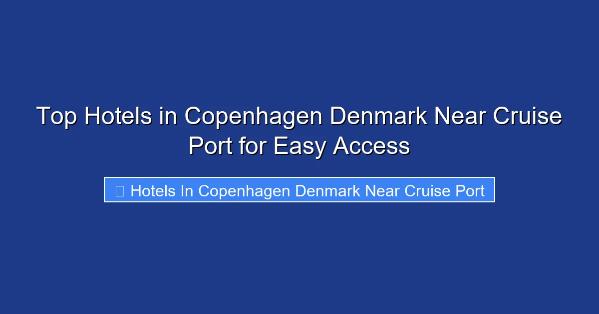 Top Hotels in Copenhagen Denmark Near Cruise Port for Easy Access