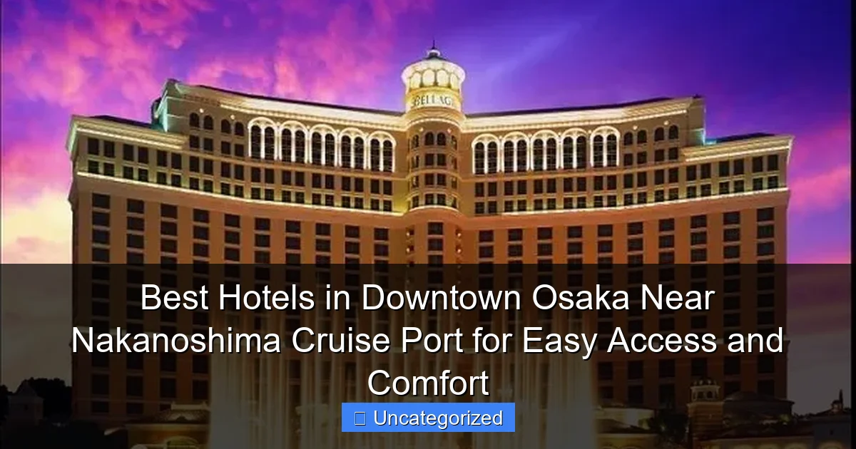 Best Hotels in Downtown Osaka Near Nakanoshima Cruise Port for Easy Access and Comfort