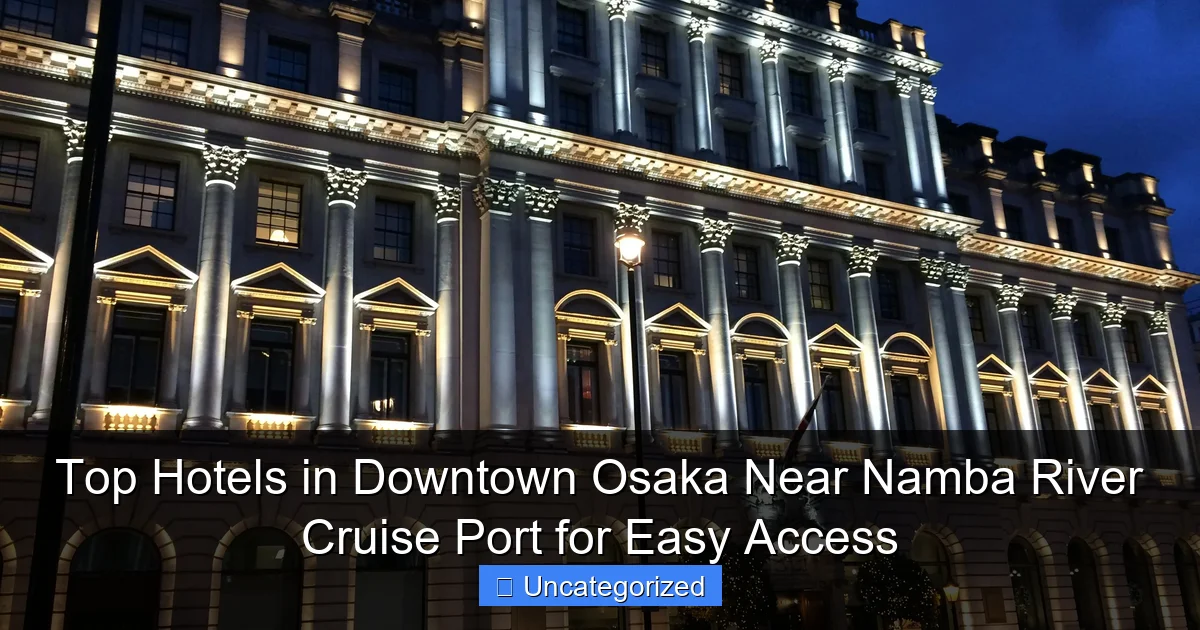 Top Hotels in Downtown Osaka Near Namba River Cruise Port for Easy Access