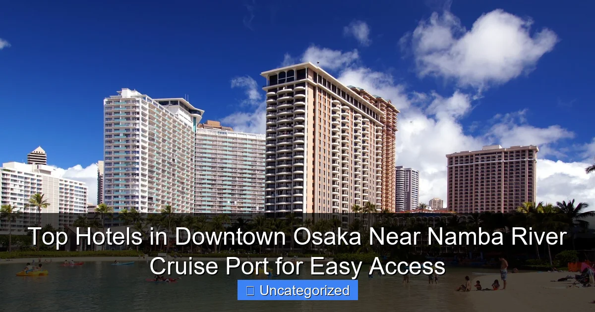 Top Hotels in Downtown Osaka Near Namba River Cruise Port for Easy Access