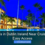 Top Hotels in Dublin Ireland Near Cruise Port for Easy Access