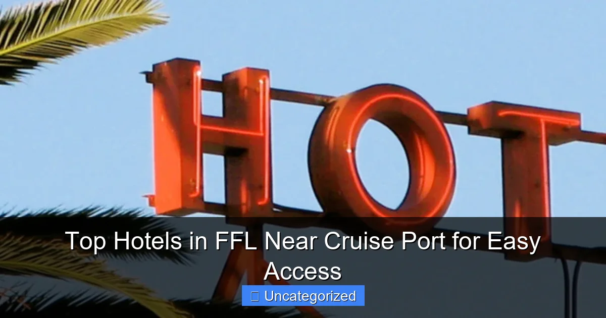 Top Hotels in FFL Near Cruise Port for Easy Access