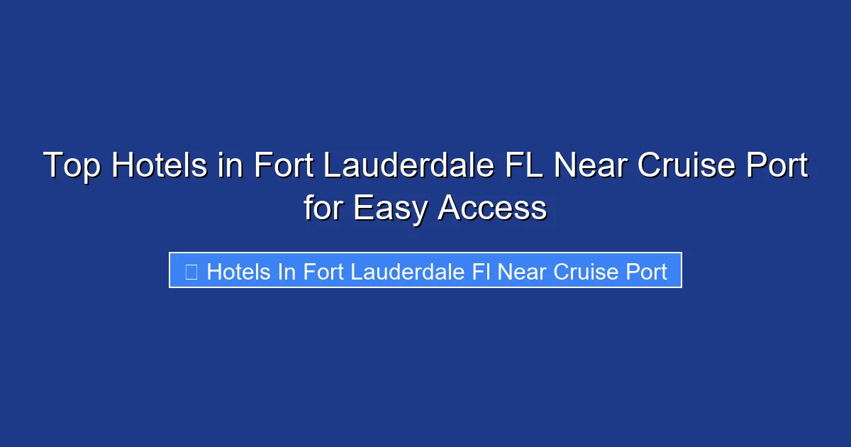 Top Hotels in Fort Lauderdale FL Near Cruise Port for Easy Access