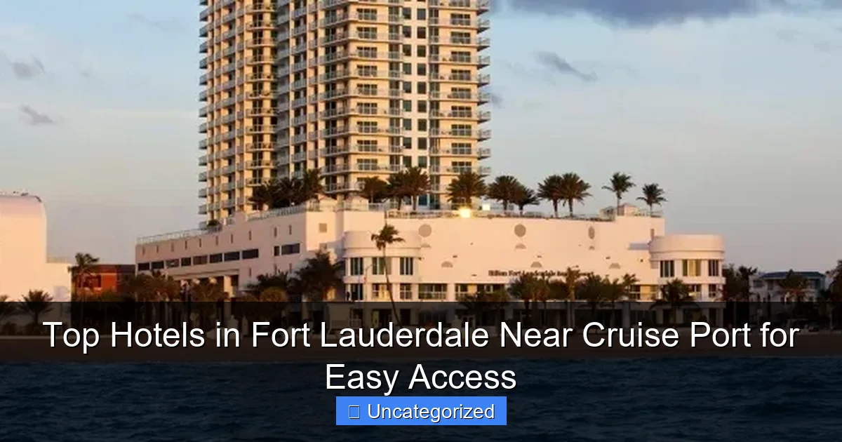 Top Hotels in Fort Lauderdale Near Cruise Port for Easy Access
