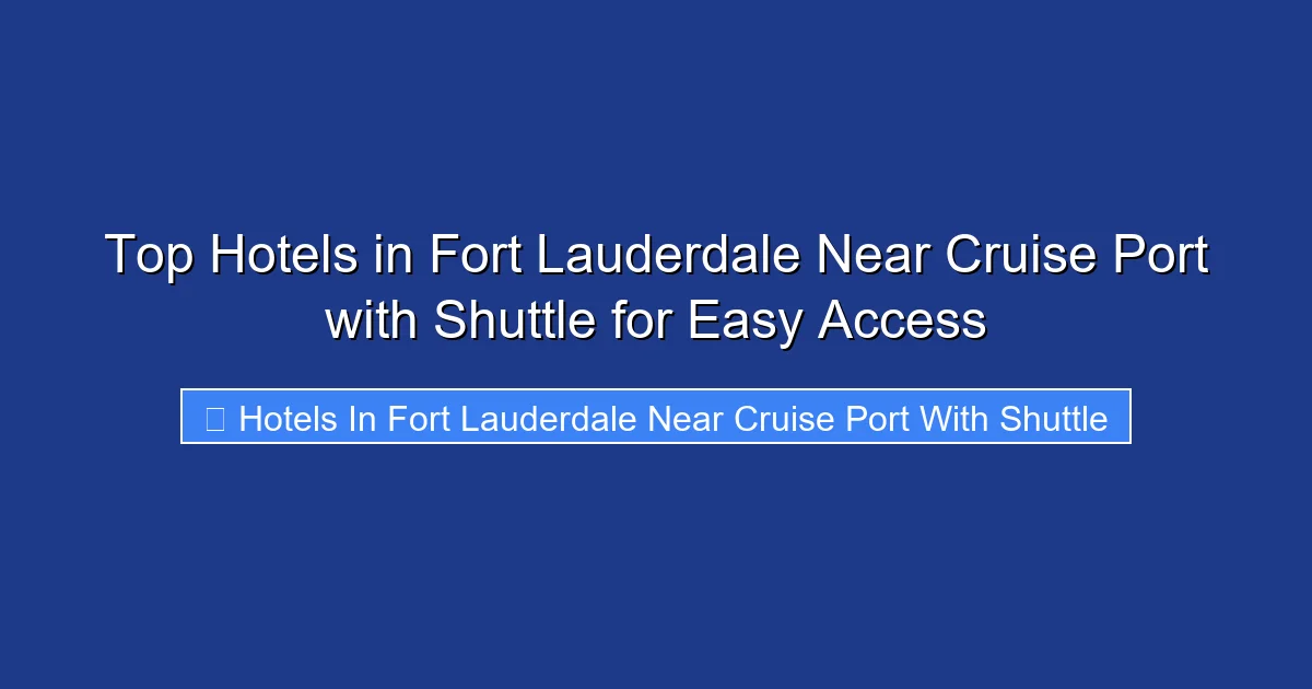 Top Hotels in Fort Lauderdale Near Cruise Port with Shuttle for Easy Access