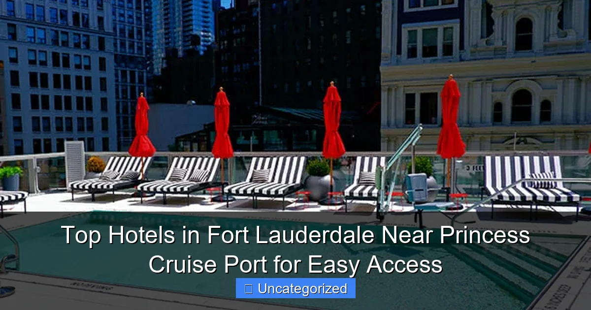 Top Hotels in Fort Lauderdale Near Princess Cruise Port for Easy Access