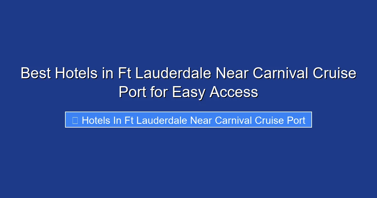 Best Hotels in Ft Lauderdale Near Carnival Cruise Port for Easy Access