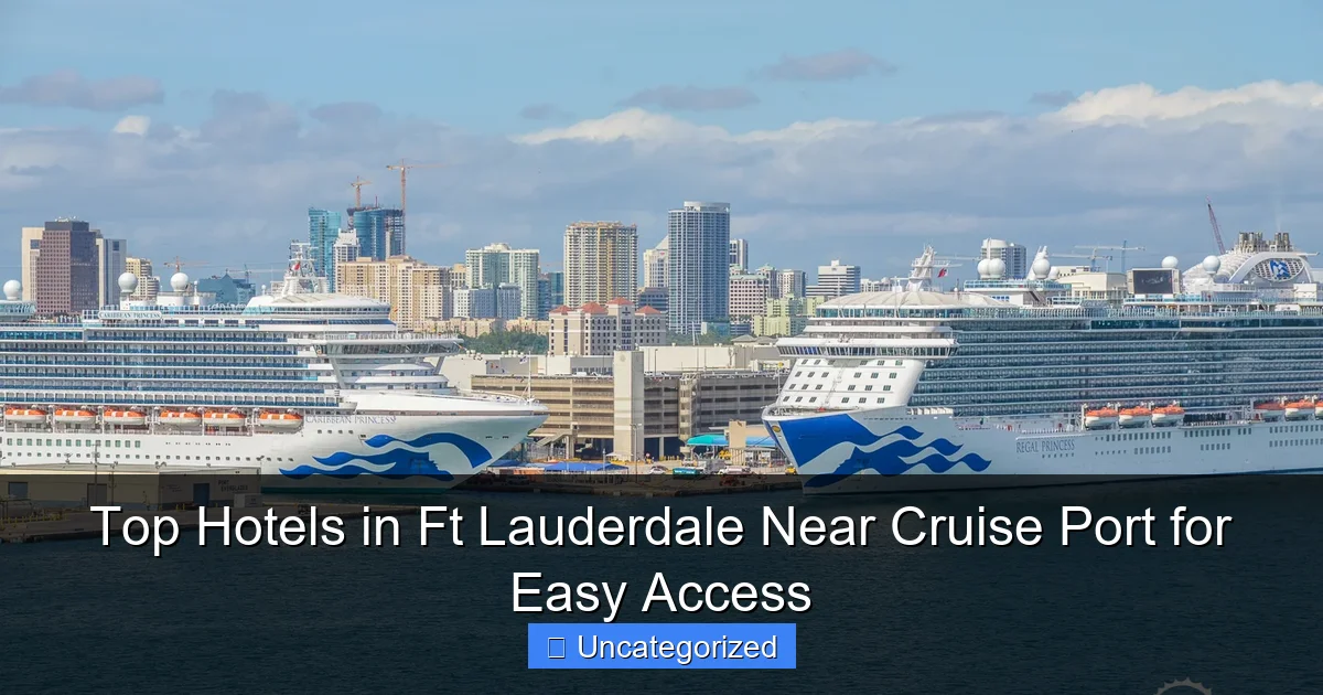 Top Hotels in Ft Lauderdale Near Cruise Port for Easy Access