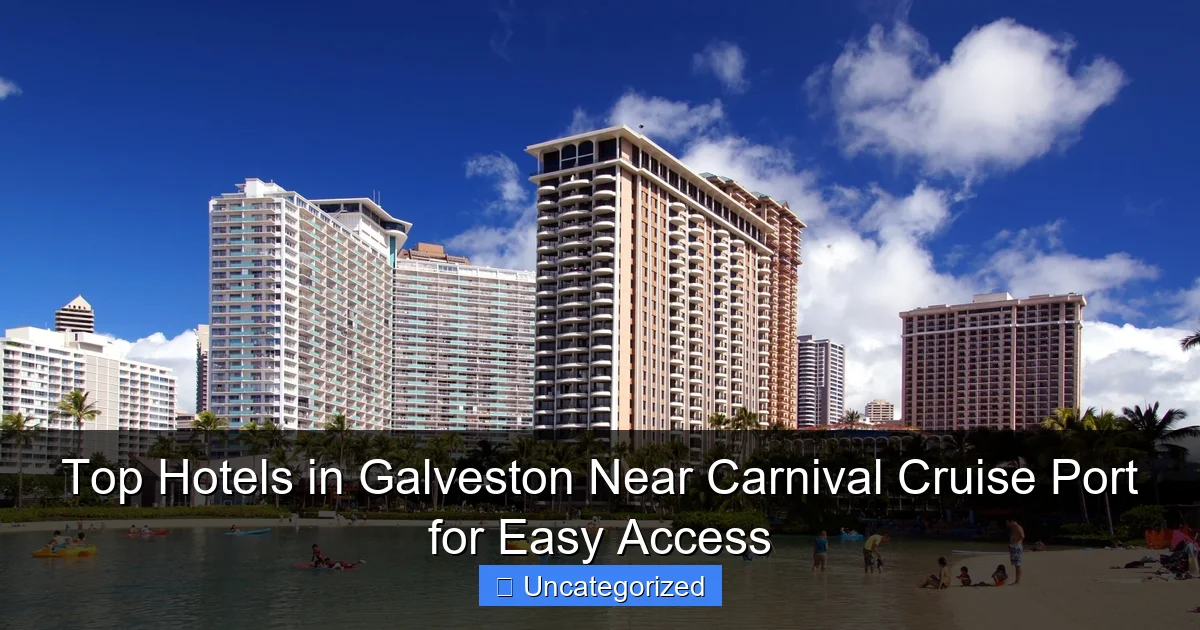 Top Hotels in Galveston Near Carnival Cruise Port for Easy Access