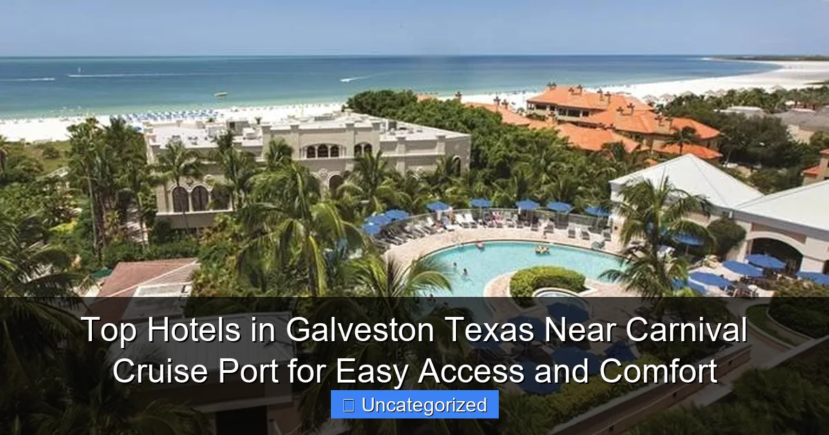 Top Hotels in Galveston Texas Near Carnival Cruise Port for Easy Access and Comfort