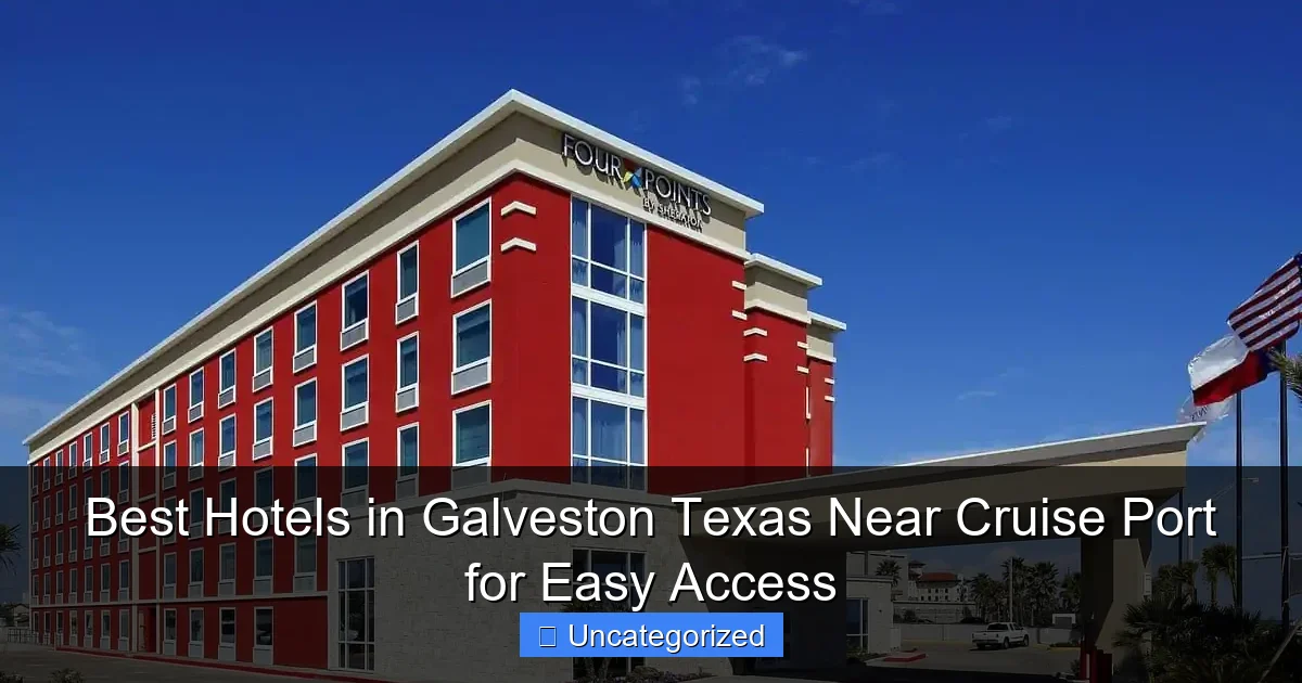 Best Hotels in Galveston Texas Near Cruise Port for Easy Access