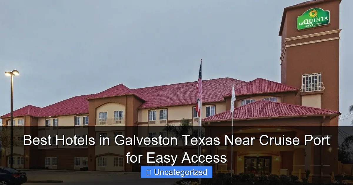 Best Hotels in Galveston Texas Near Cruise Port for Easy Access