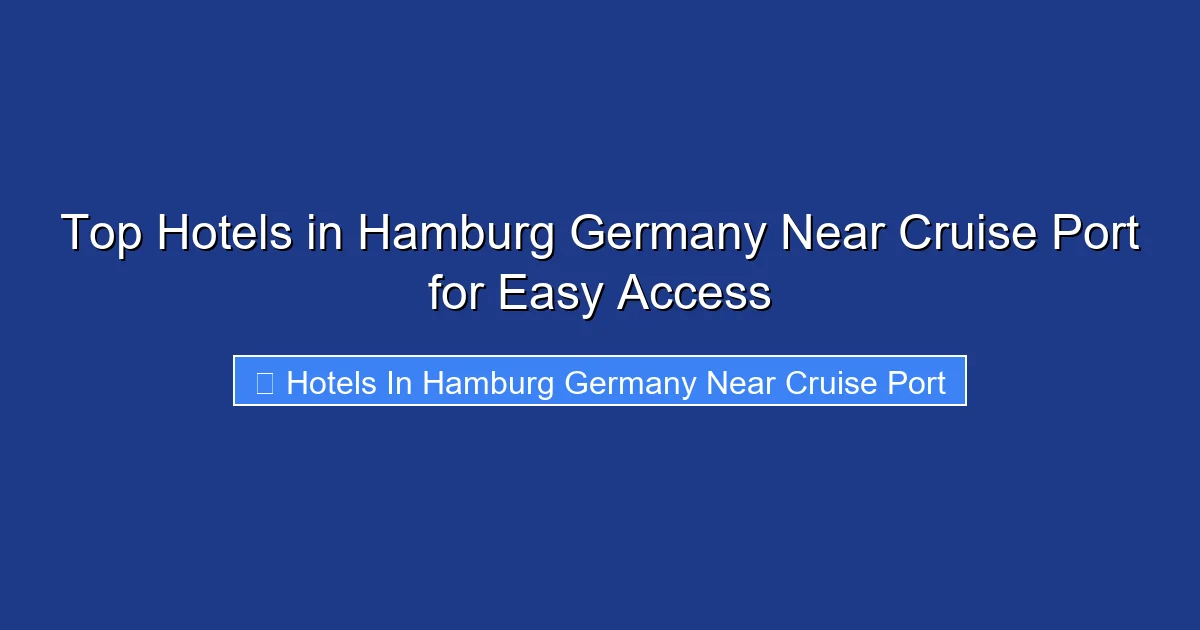 Top Hotels in Hamburg Germany Near Cruise Port for Easy Access