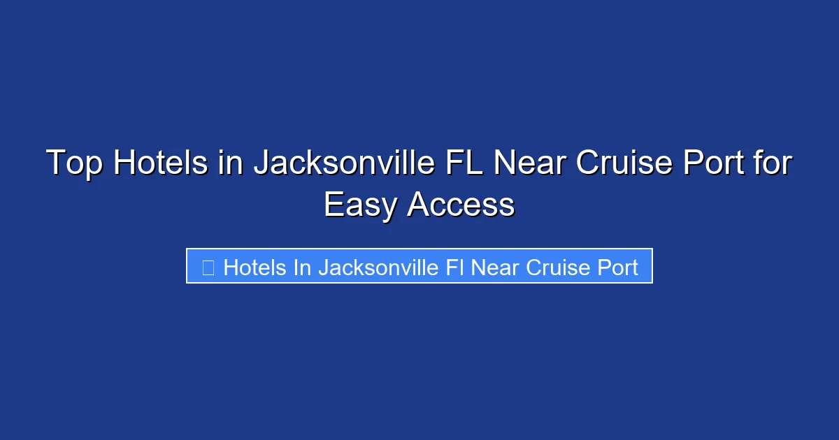 Top Hotels in Jacksonville FL Near Cruise Port for Easy Access