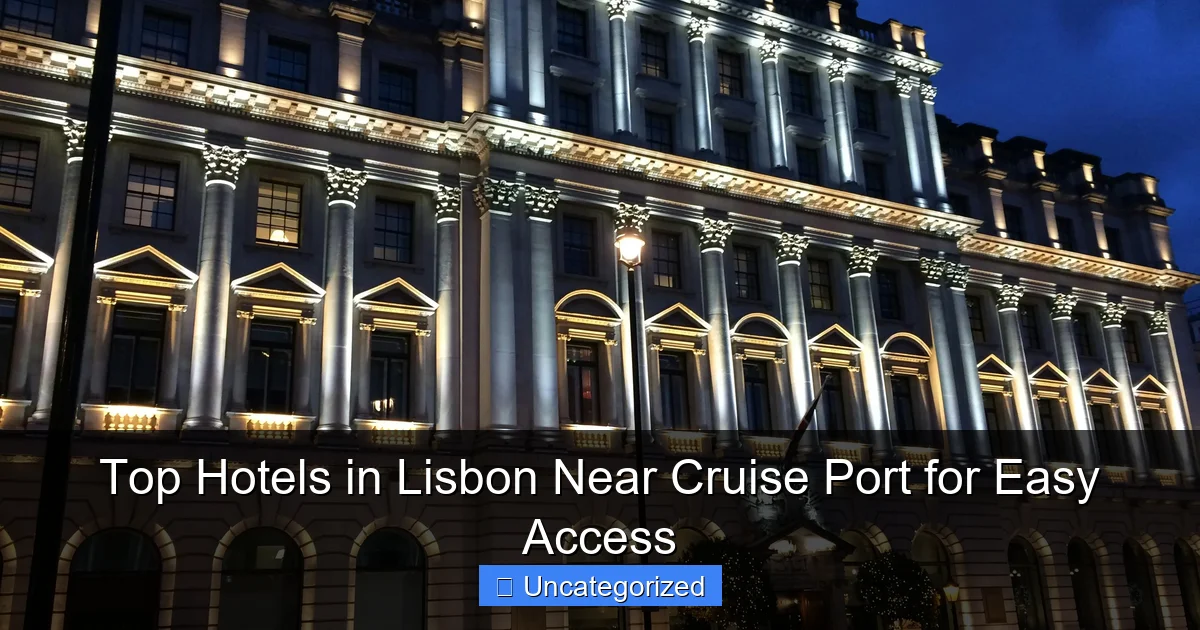 Top Hotels in Lisbon Near Cruise Port for Easy Access