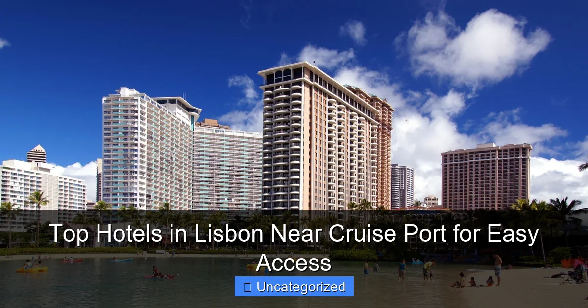 Top Hotels in Lisbon Near Cruise Port for Easy Access