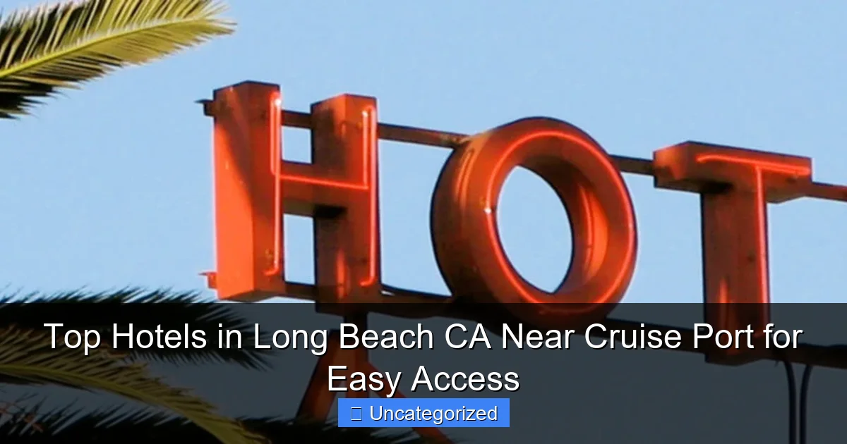 Top Hotels in Long Beach CA Near Cruise Port for Easy Access