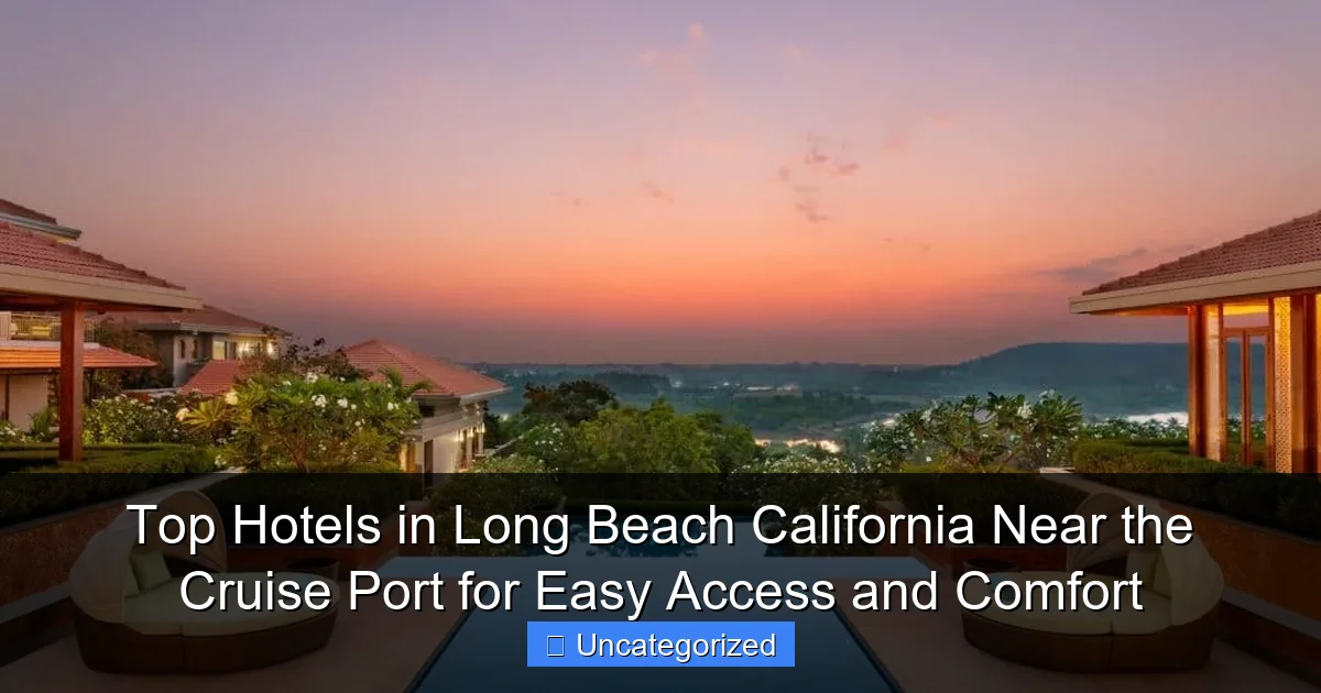 Top Hotels in Long Beach California Near the Cruise Port for Easy Access and Comfort