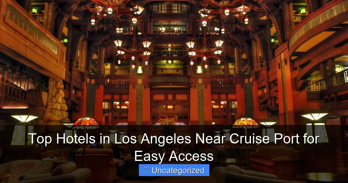 Top Hotels in Los Angeles Near Cruise Port for Easy Access