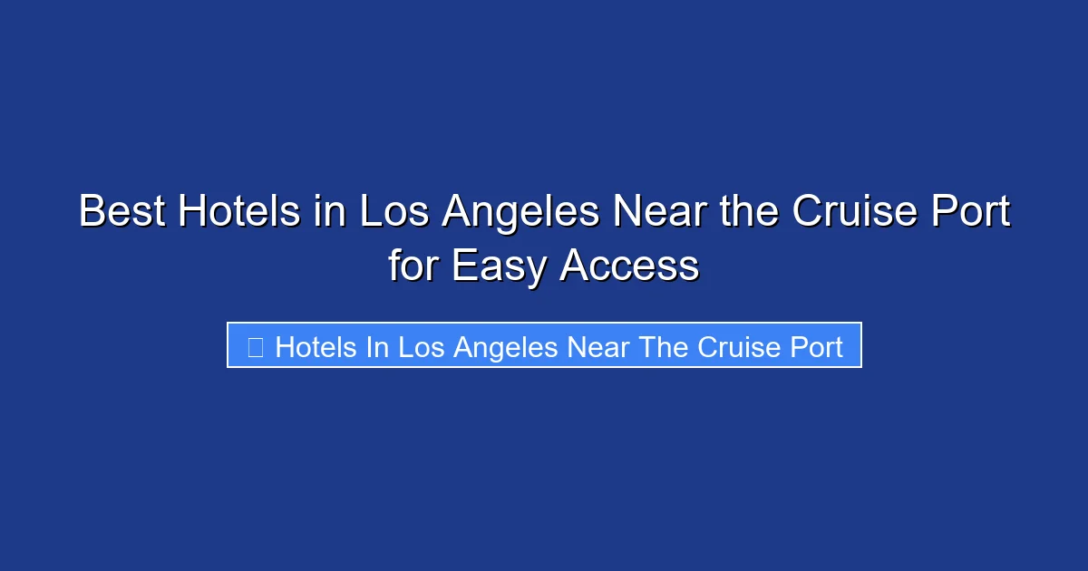 Best Hotels in Los Angeles Near the Cruise Port for Easy Access