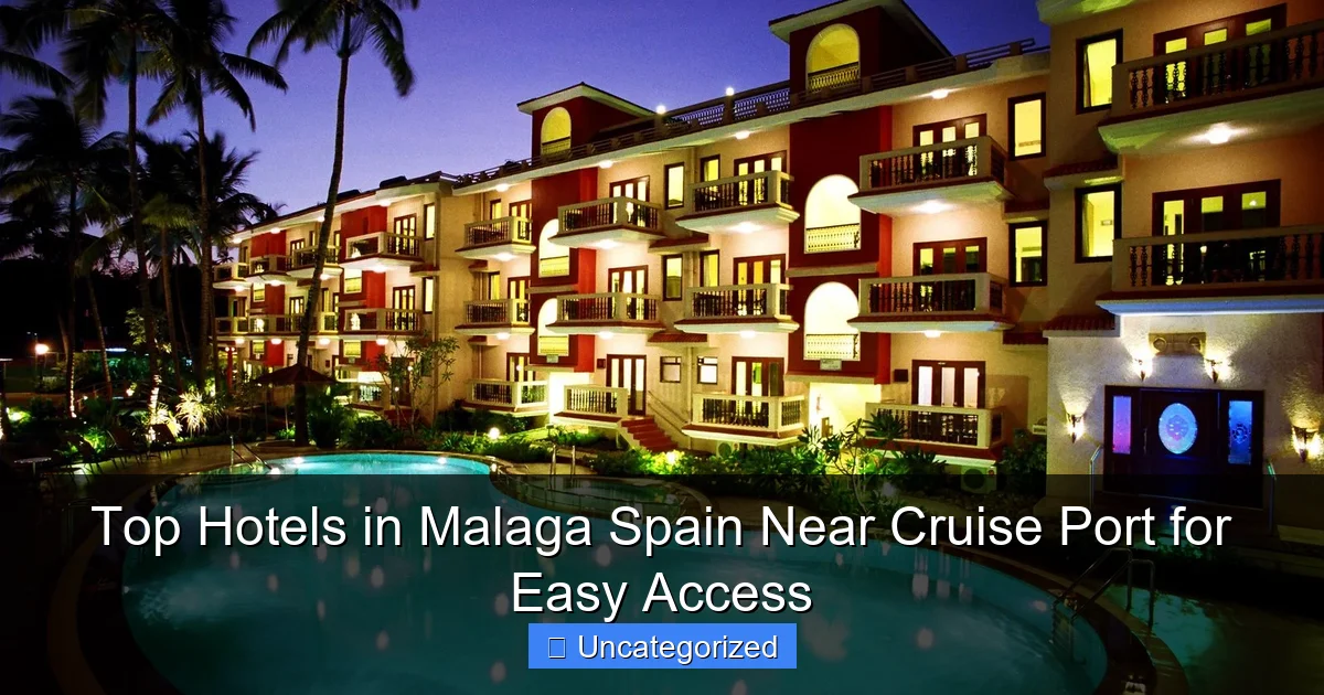 Top Hotels in Malaga Spain Near Cruise Port for Easy Access
