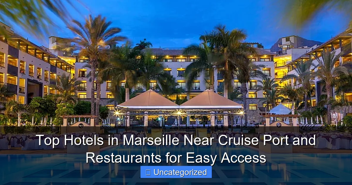 Top Hotels in Marseille Near Cruise Port and Restaurants for Easy Access
