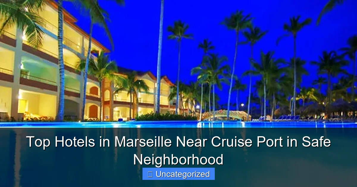 Top Hotels in Marseille Near Cruise Port in Safe Neighborhood