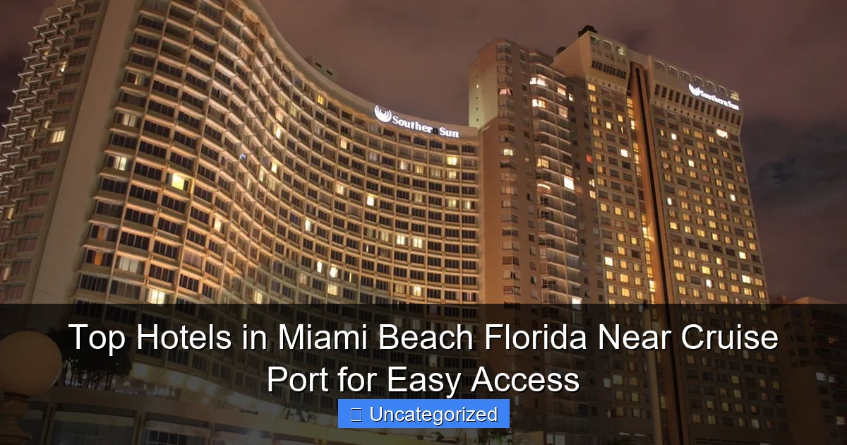 Top Hotels in Miami Beach Florida Near Cruise Port for Easy Access