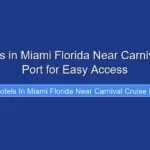Top Hotels in Miami Florida Near Carnival Cruise Port for Easy Access