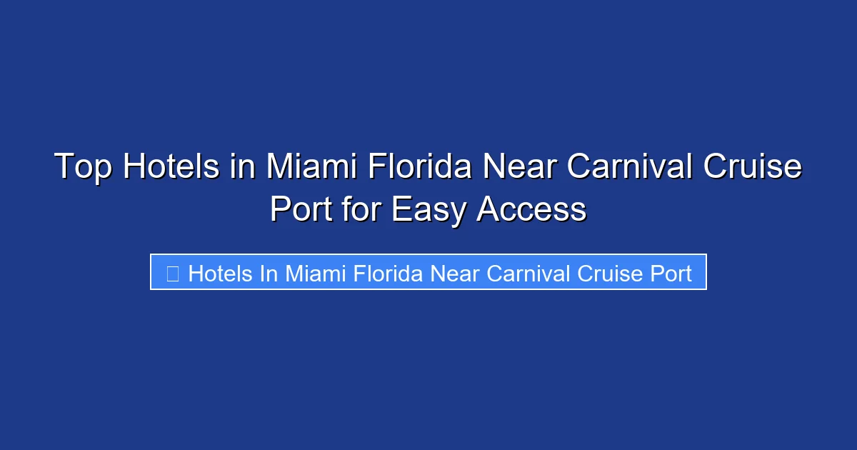 Top Hotels in Miami Florida Near Carnival Cruise Port for Easy Access