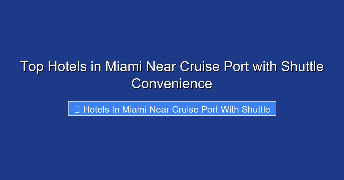 Top Hotels in Miami Near Cruise Port with Shuttle Convenience