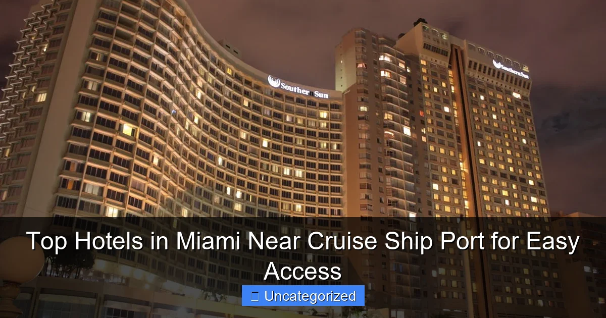 Top Hotels in Miami Near Cruise Ship Port for Easy Access