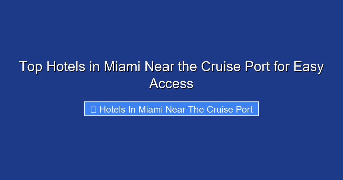 Top Hotels in Miami Near the Cruise Port for Easy Access