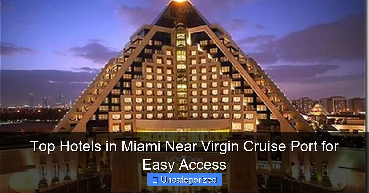 Top Hotels in Miami Near Virgin Cruise Port for Easy Access