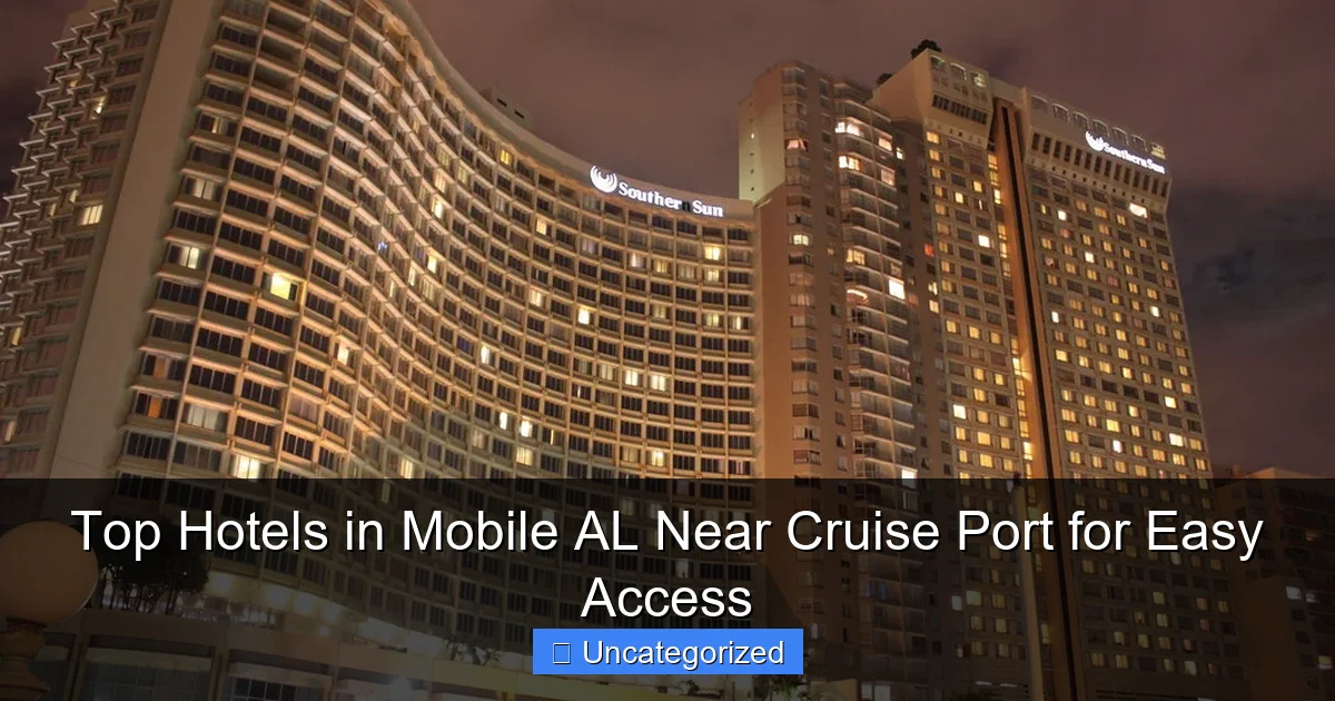 Top Hotels in Mobile AL Near Cruise Port for Easy Access