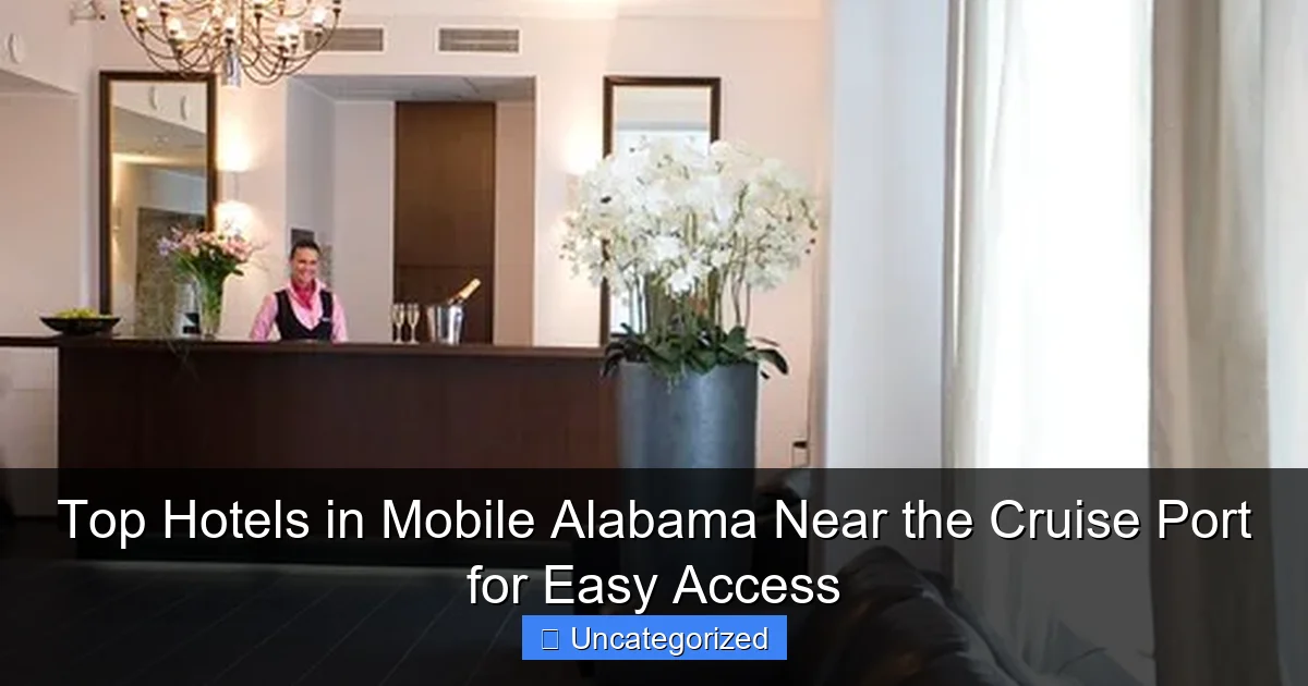 Top Hotels in Mobile Alabama Near the Cruise Port for Easy Access