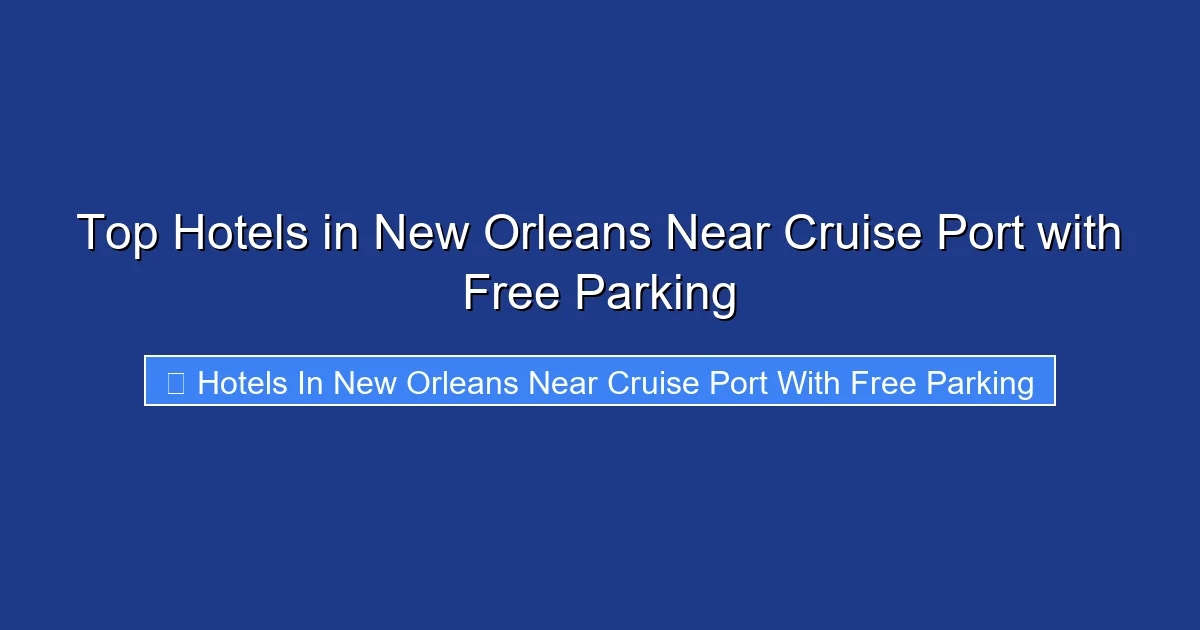 Top Hotels in New Orleans Near Cruise Port with Free Parking